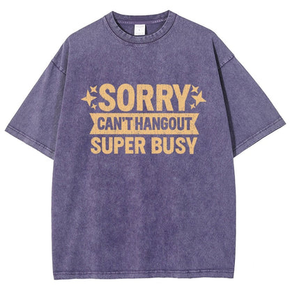 Sorry — Can’T Hang Out — Super Busy Vintage Distressed T-shirt
