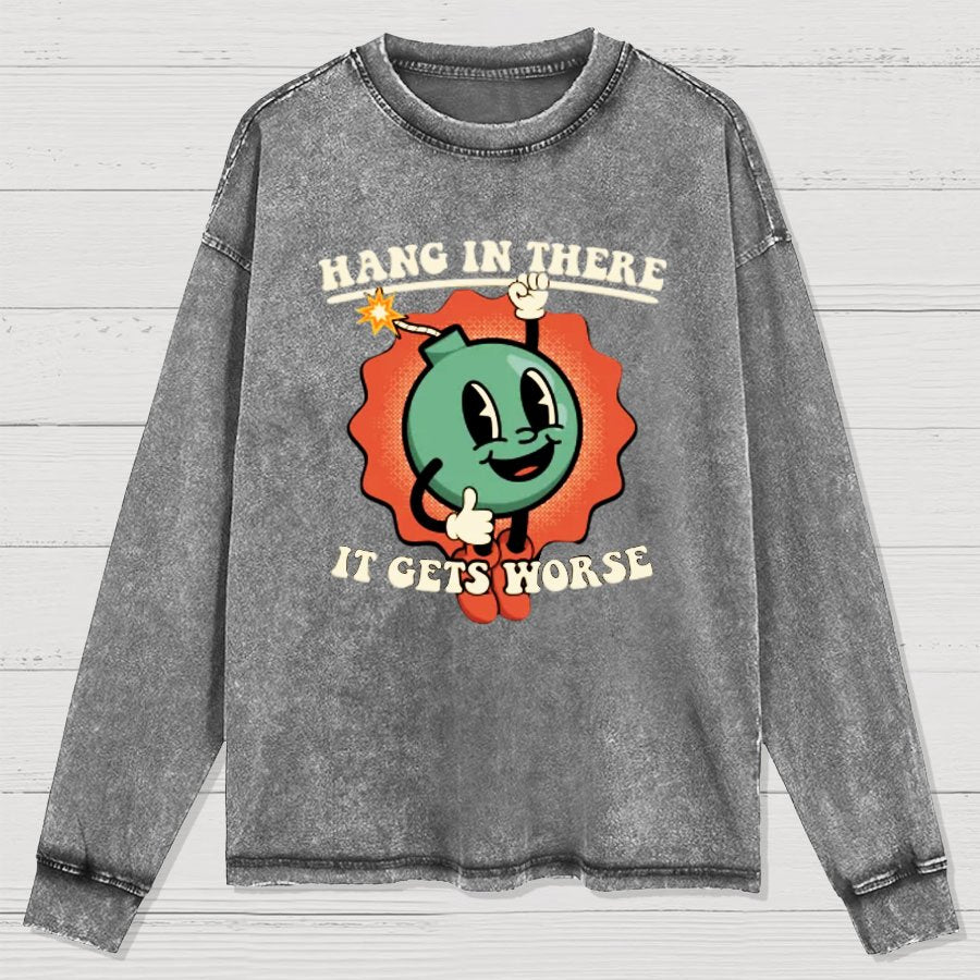 Hang In There It Gets Worse Geeky Washed Long Sleeve Tee