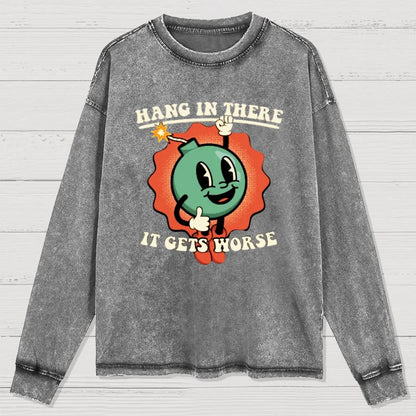 Hang In There It Gets Worse Geeky Washed Long Sleeve Tee
