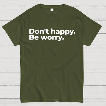 Don't Happy Geek T-Shirt