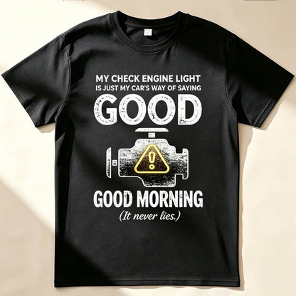 My Check Engine Light Is Just My Car's Way of Saying Good Morning T-Shirt