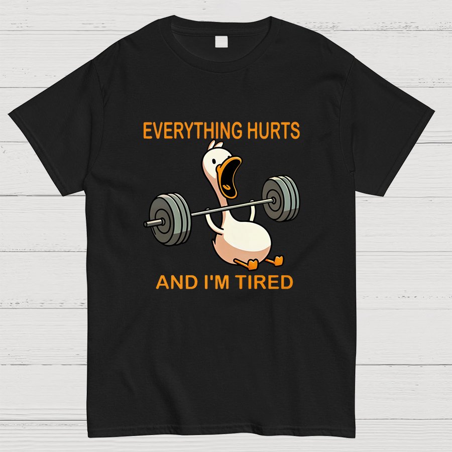Everything Hurts And I'm Tired Funny Duck T-Shirt
