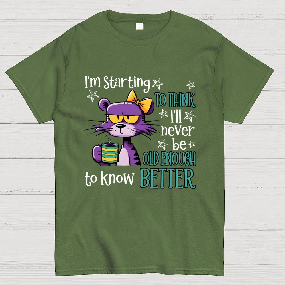 I Am Starting to Think  I Will Never Be Old Enough to Know better Geek T-Shirt