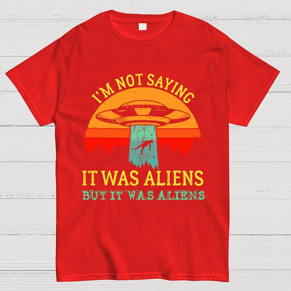 I Was Saying It Was Aliens Geek T-Shirt