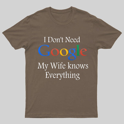 I Don't Need Google My Wife Knows Everything Funny Geeky T-Shirt