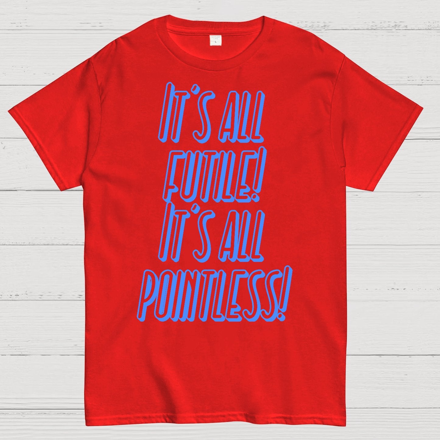 It’s All Futile! It’s All Pointless Geek T-Shirt