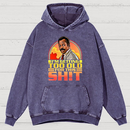 I'm Getting Too Old For This Sh*t Vintage Distressed Hoodie