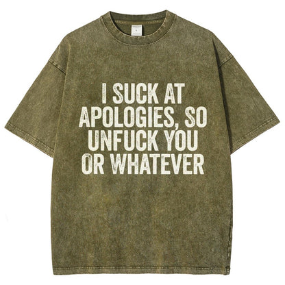 I Suck At Apologies So Unfuck You Or Whatever Vintage Distressed T-shirt