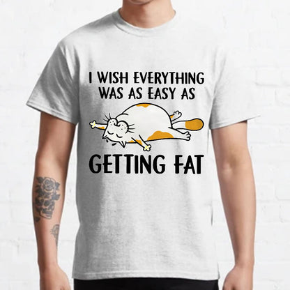 I Wish Everything Was As Easy As Getting Fat Geeky T-Shirt