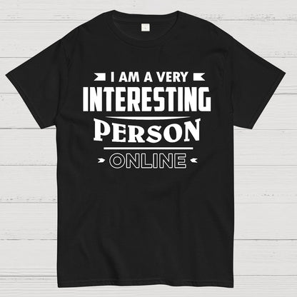 I Am A Very Interesting Person ONLINE Geek T-Shirt
