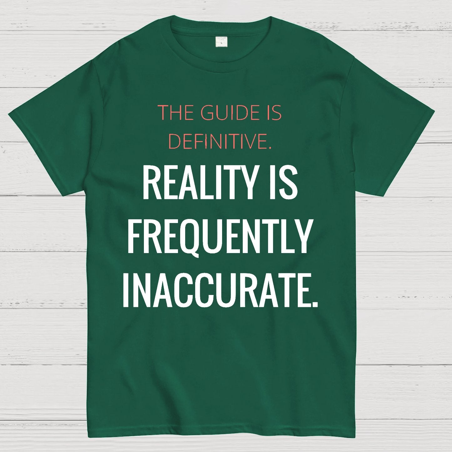 The Guide Is Definitive. Reality is frequently inaccurate. Geek T-Shirt