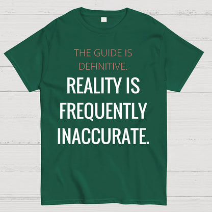 The Guide Is Definitive. Reality is frequently inaccurate. Geek T-Shirt