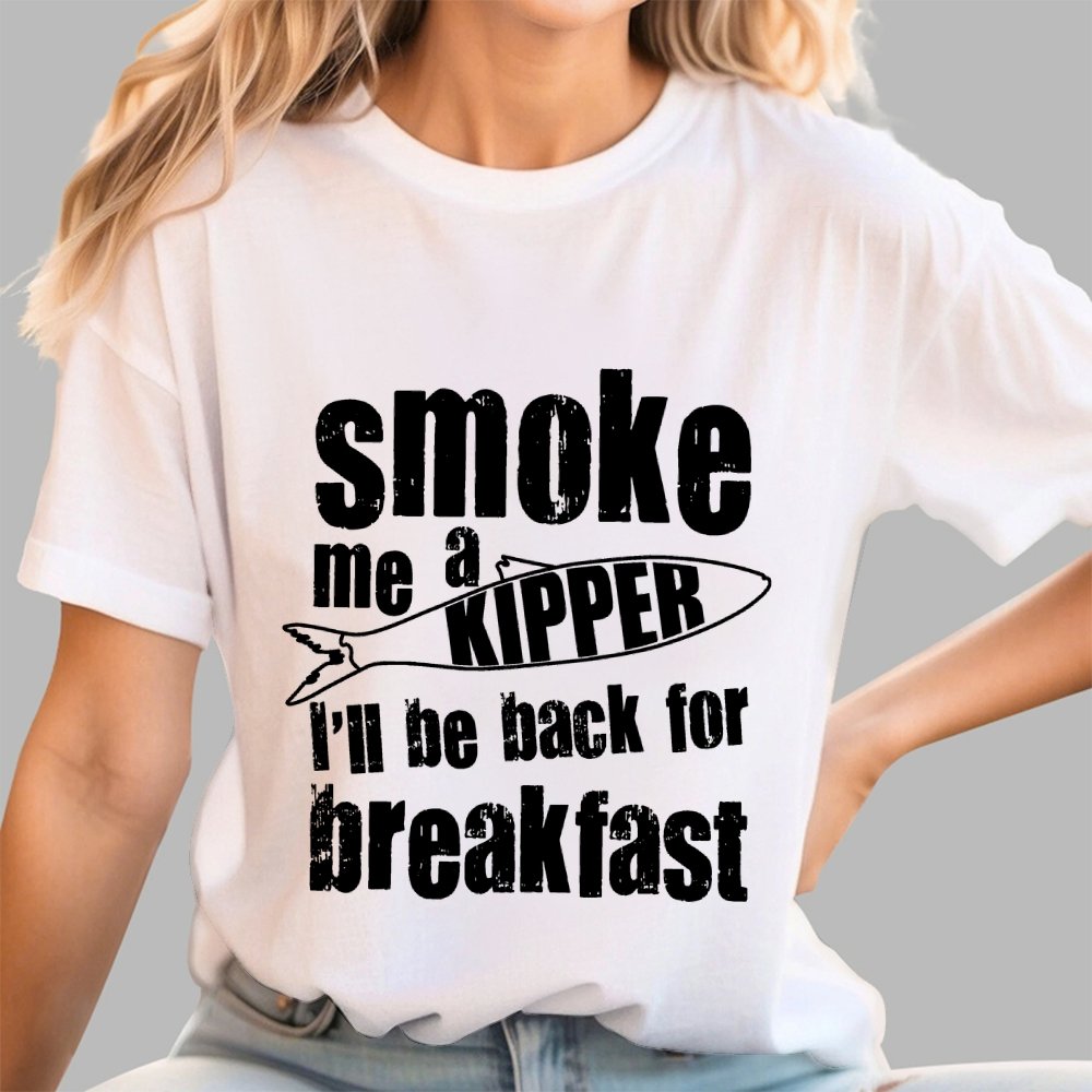 Smoke Me A Kipper I'll Be Back For Breakfast Geek T-Shirt