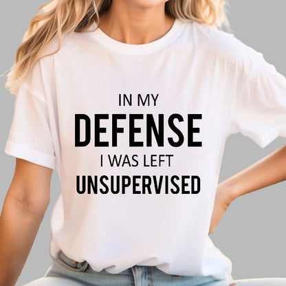 In My Defence, I Was Left Unsupervised Geek T-Shirt
