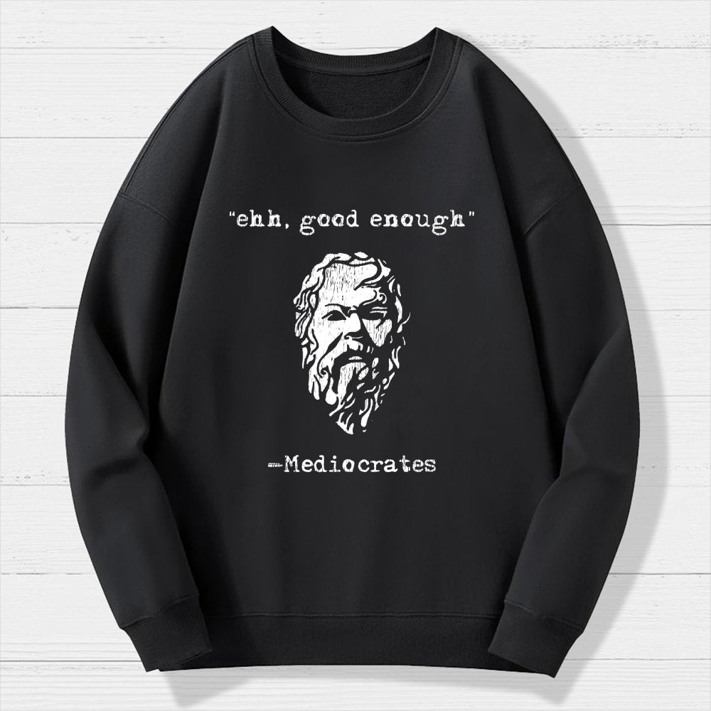 Mediocrates eh Good Enough Geek Cotton Sweatshirt