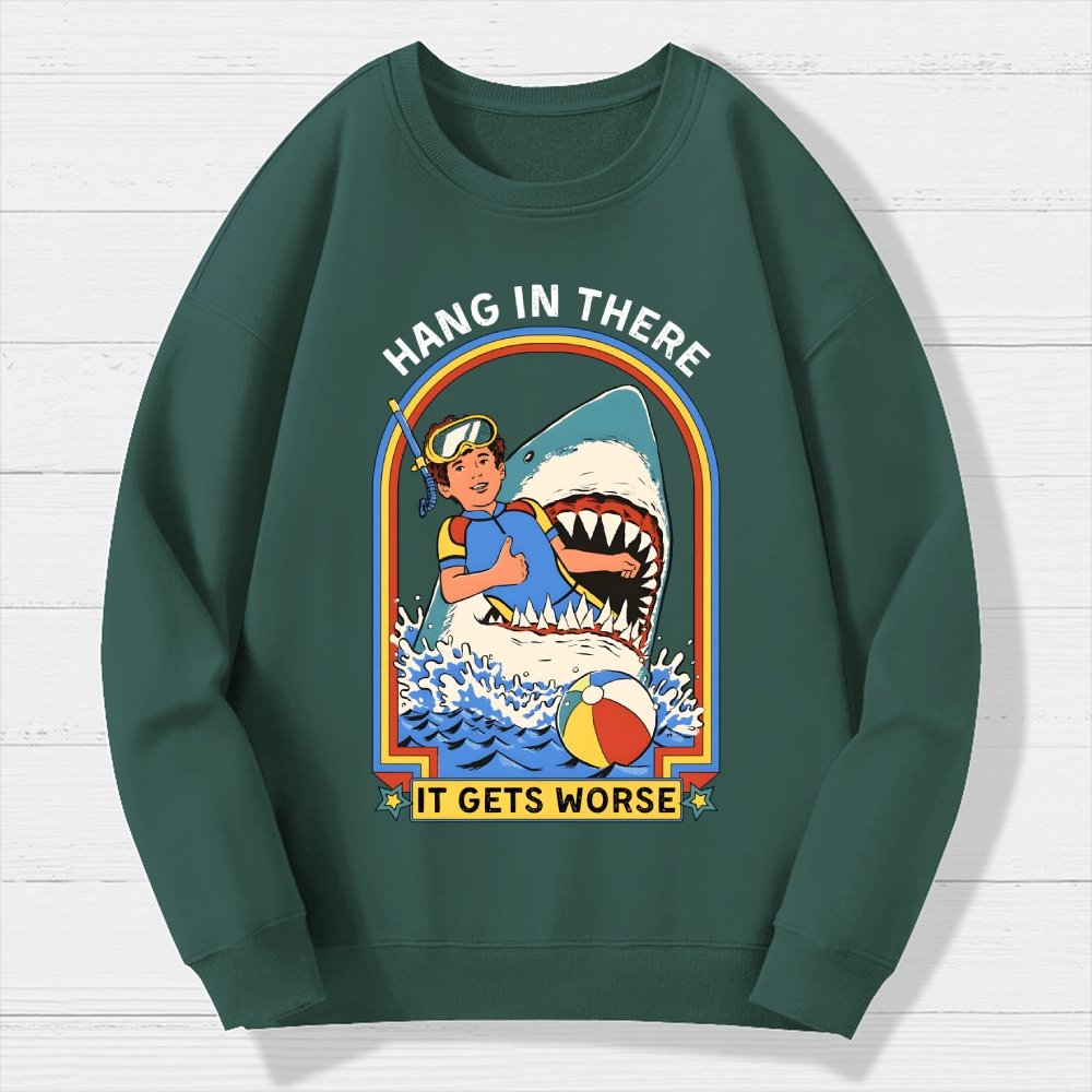 Hang in There It Gets Worse Geek Cotton Sweatshirt