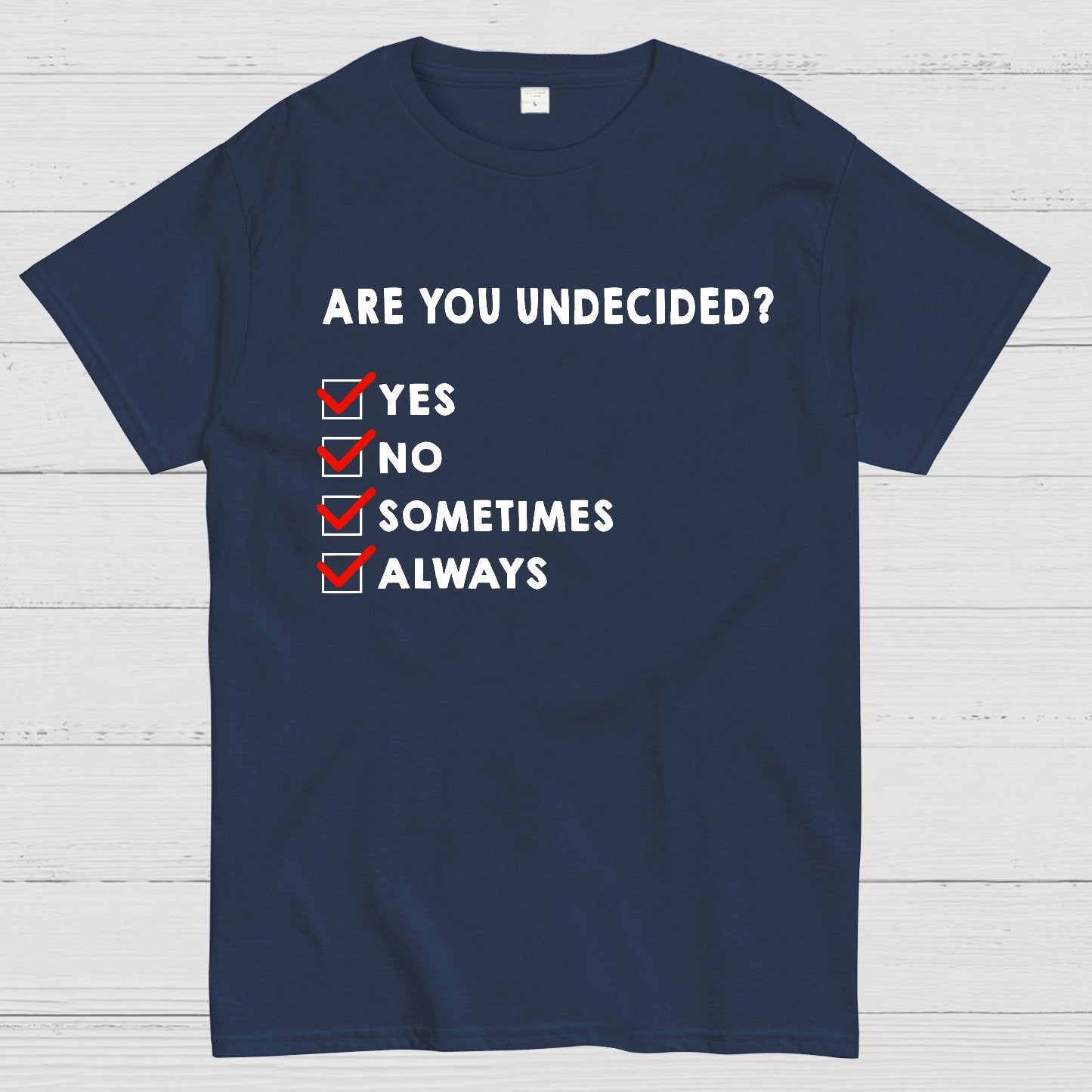 Are You Undecided? Always Geek T-Shirt