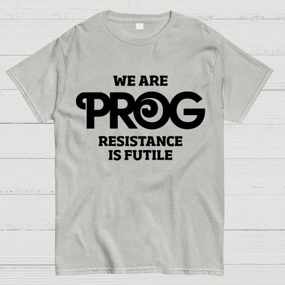 We Are Progs Resistance Is Futile  Geek T-Shirt