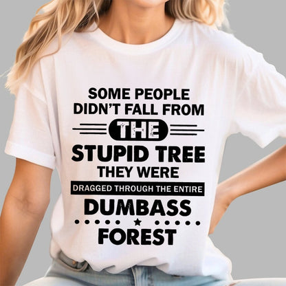 Some People Didn’t Fall From The Stupid Tree Geek T-Shirt