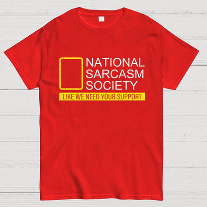 National Sarcasm Society Like We Need Your Support Geek T-Shirt