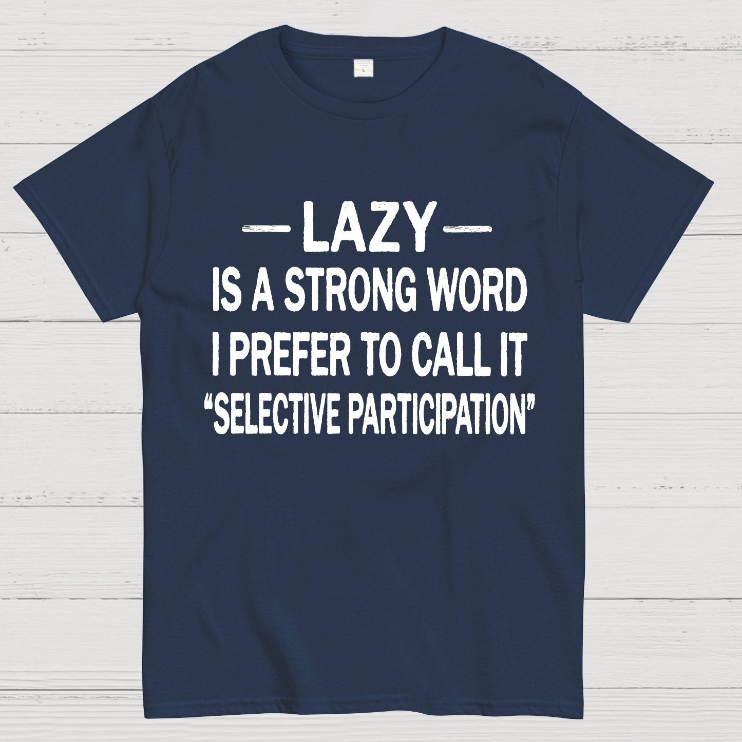 Lazy Is A Strong Word I Prefer To Call It "Selective Participation" Geek T-Shirt