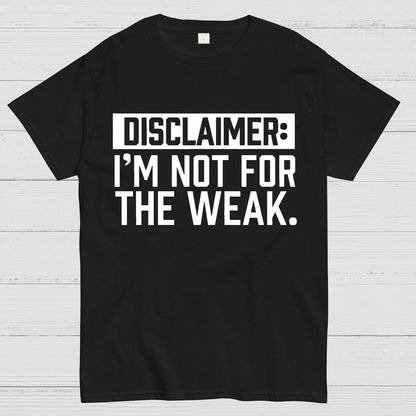 I Am Not For The Weak Geek T-Shirt