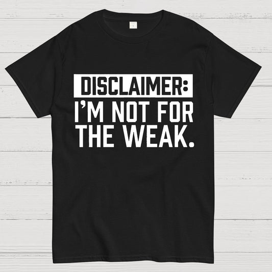 I Am Not For The Weak Geek T-Shirt