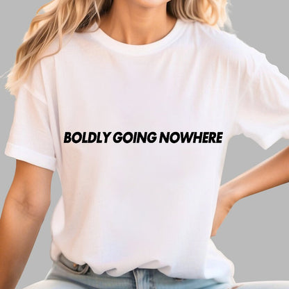 Adventurously Going Nowhere Funny Sarcasm Geek T-Shirt