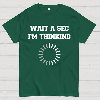 WAIT A SEC I'M THINKING Geek T-Shirt