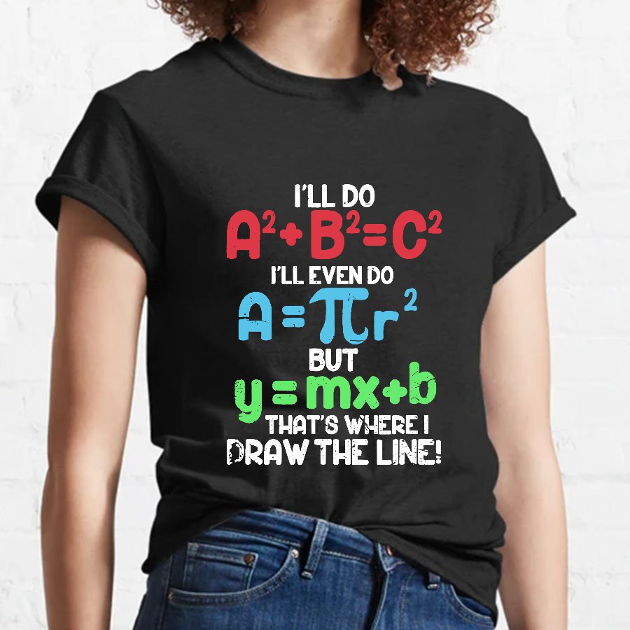 I'll Do A2 + B2 = C2 That's Where I Draw The Line Math Geeky T-Shirt