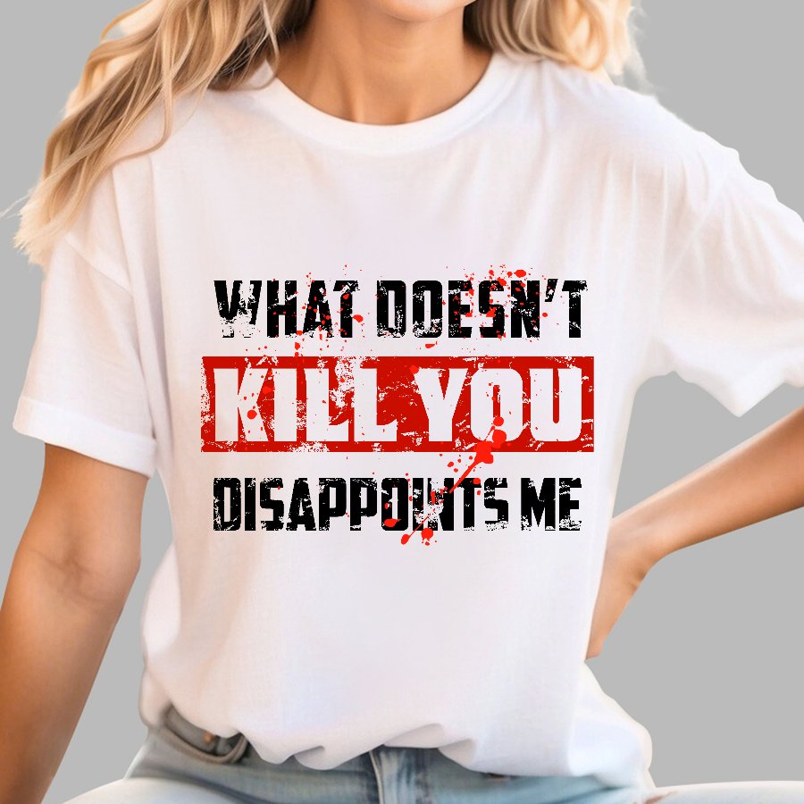 What Doesn't Kill You Disappoints Me Geek T-Shirt