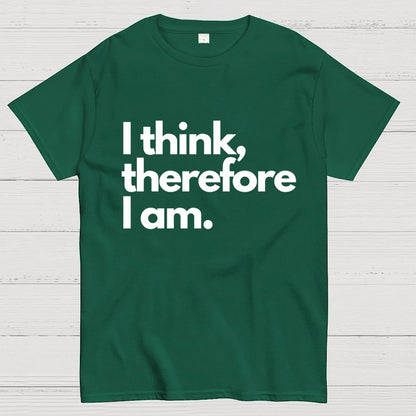 I Think Therefore I Am Unisex Geek T-Shirt