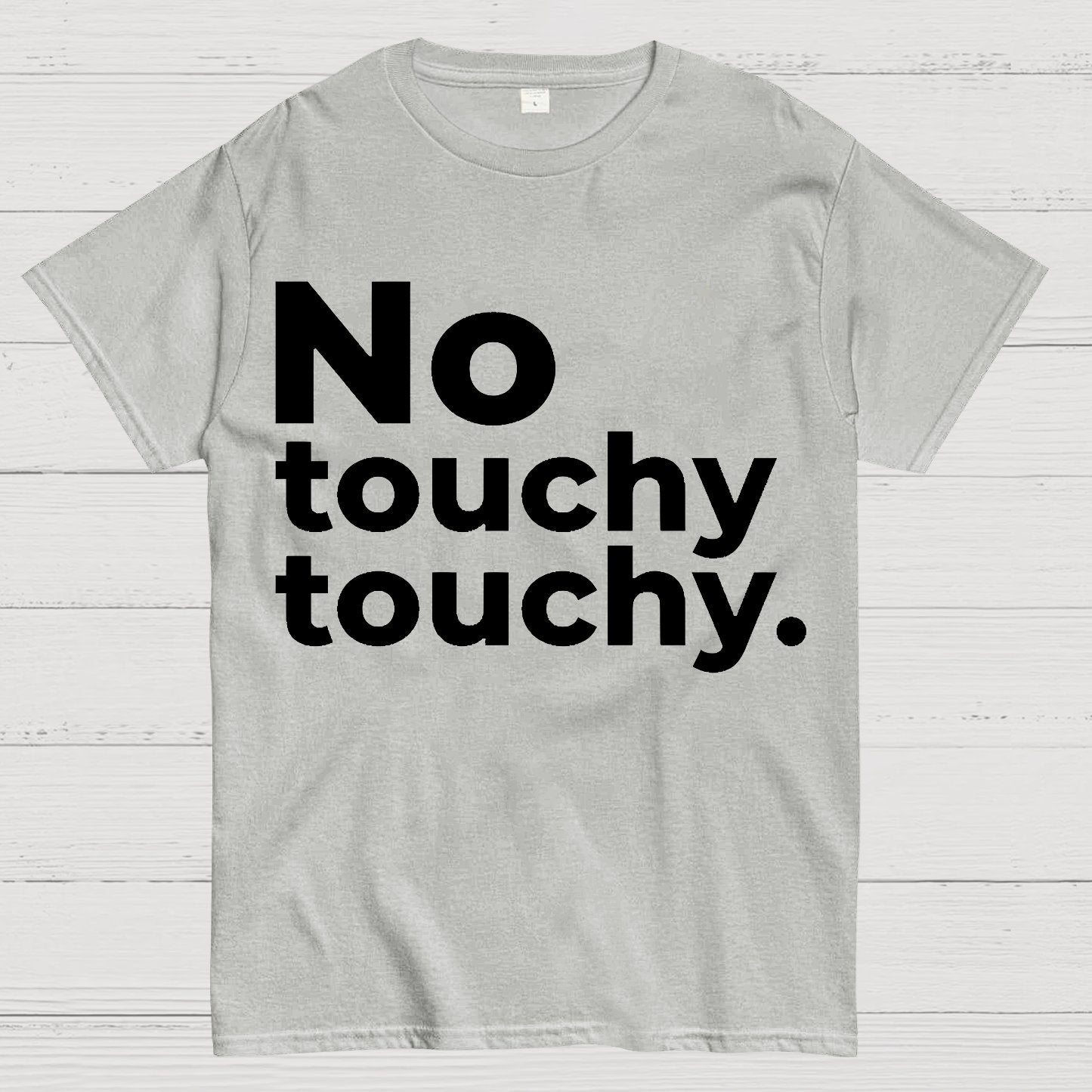 No Touchy Touchy. Geek T-Shirt