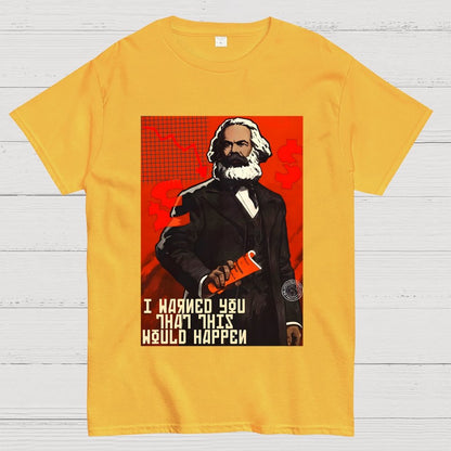 Warned You This Would Happen Karl Marx  Geek T-Shirt