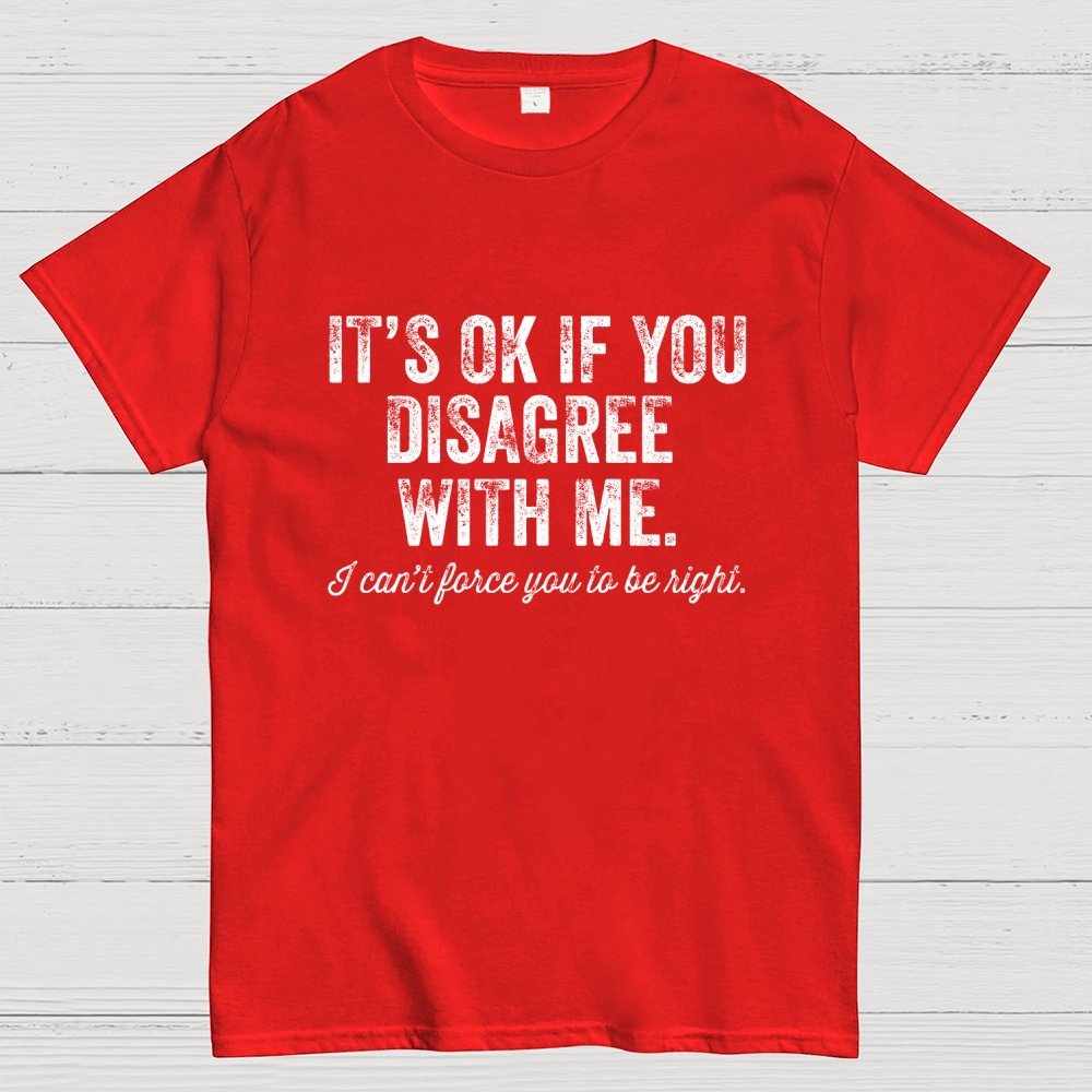 OK If You Disagree Funny Sarcasm Geek T-Shirt