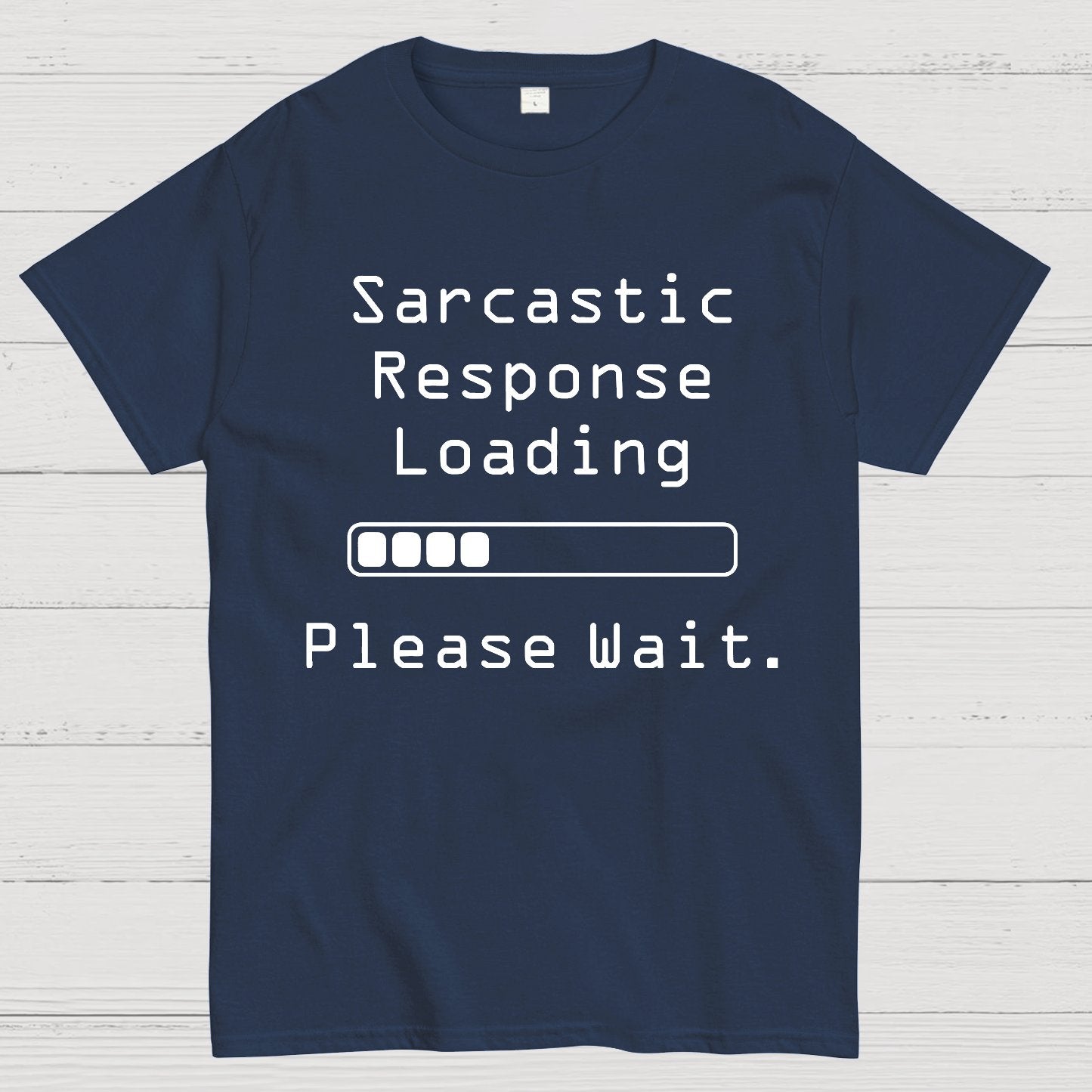 Funny Word Sarcastic Response Loading Please Wait Geek T-Shirt