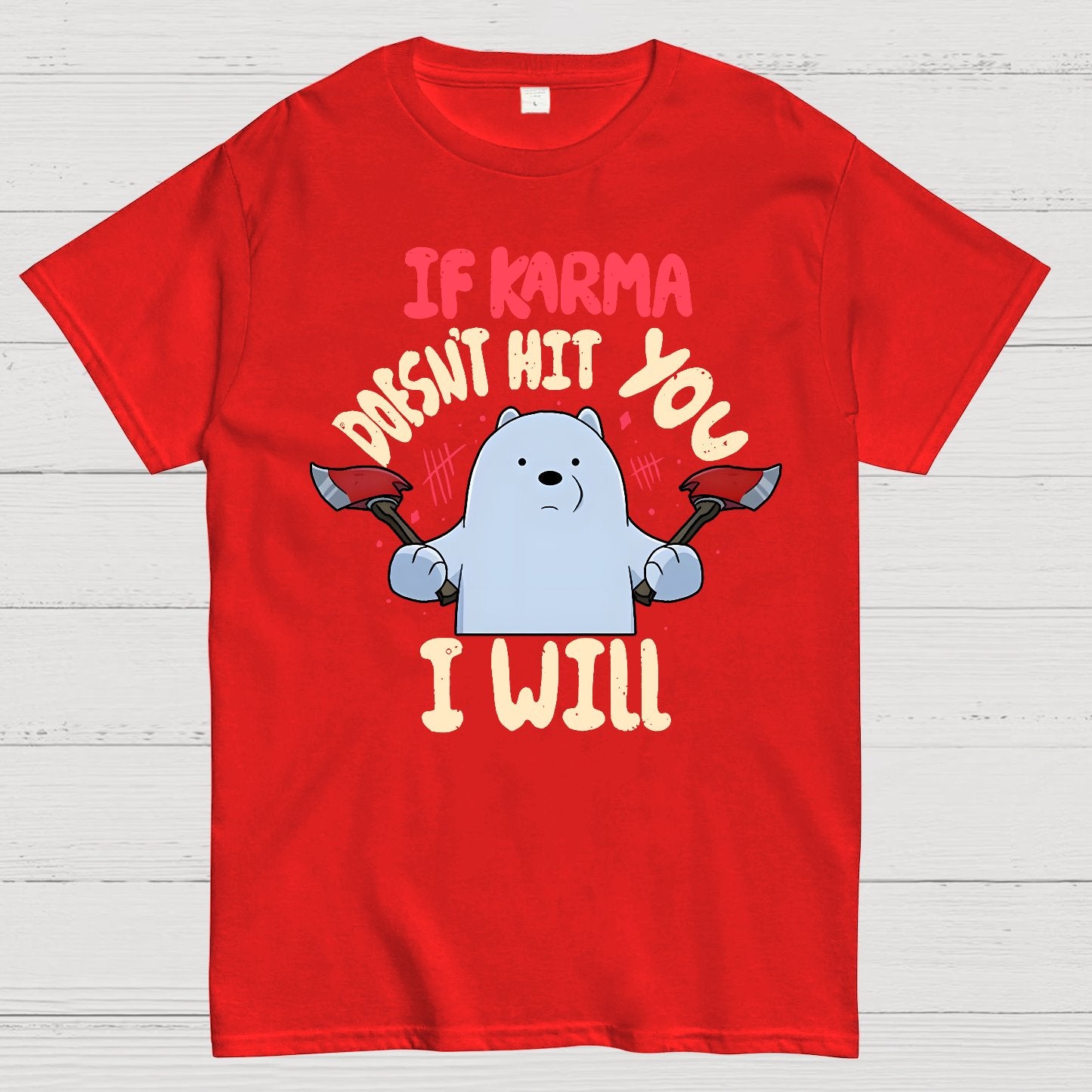 If karma doesn't hit you i will Geek T-Shirt