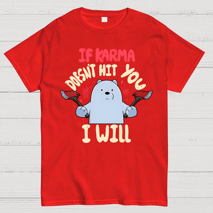 If karma doesn't hit you i will Geek T-Shirt