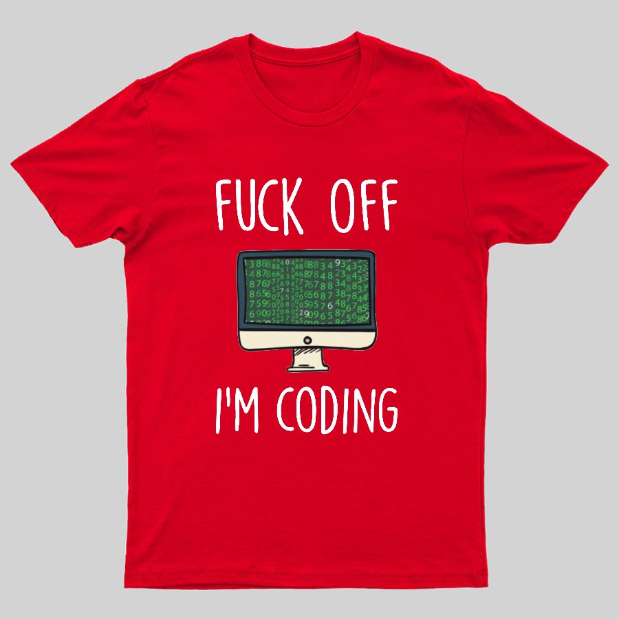 Fuck Off I'm Coding Geeky T-Shirt
