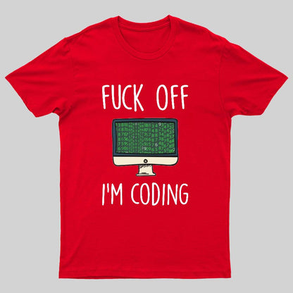 Fuck Off I'm Coding Geeky T-Shirt