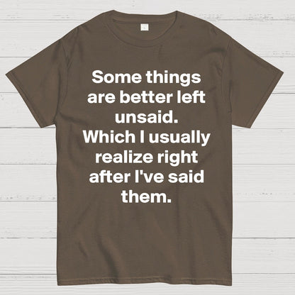 Some Things Are Just Better Left Unsaid Which I Generally Realize Right After I’Ve Said Them Geek T-Shirt