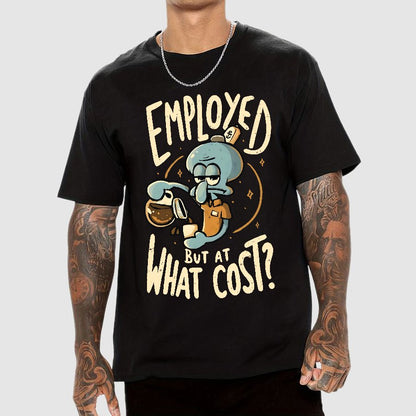 Employed But At What Cost Geek T-Shirt