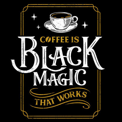 Coffee is Black Magic That Works Geek T-Shirt