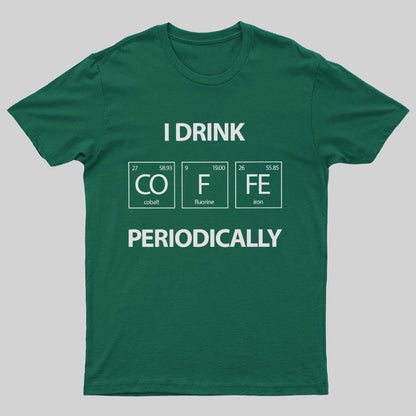 I Drink Coffee Periodically Geeky T-Shirt