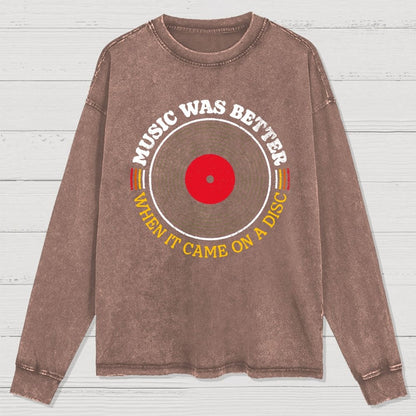 Music Was Better on a Disc Washed Long Sleeve Tee