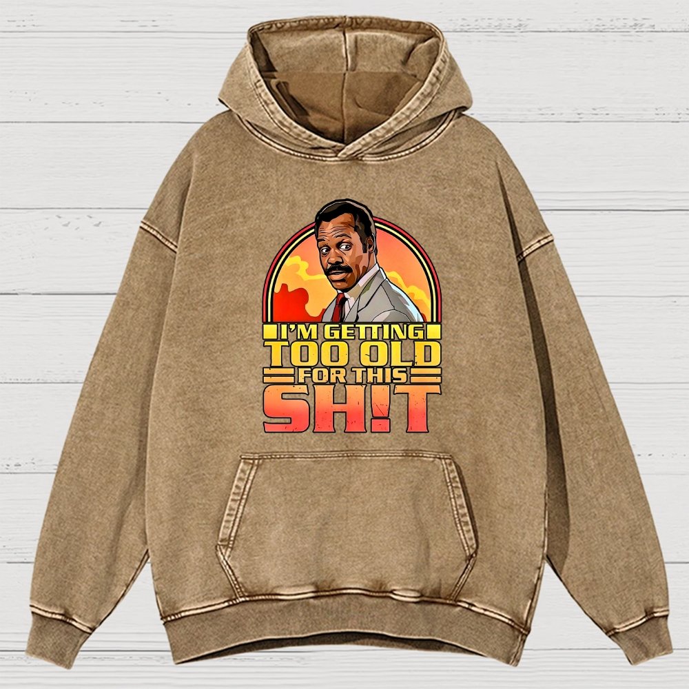 I'm Getting Too Old For This Sh*t Vintage Distressed Hoodie