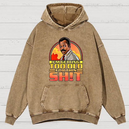 I'm Getting Too Old For This Sh*t Vintage Distressed Hoodie