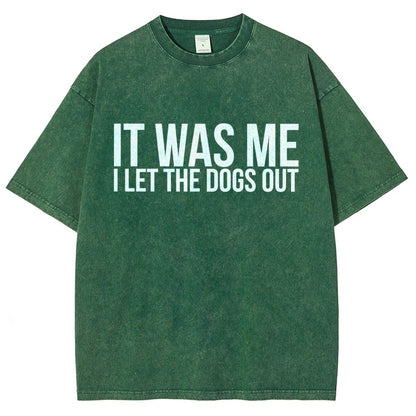 Sarcastic Funny It Was Me I Let The Dogs Out Vintage Distressed T-shirt