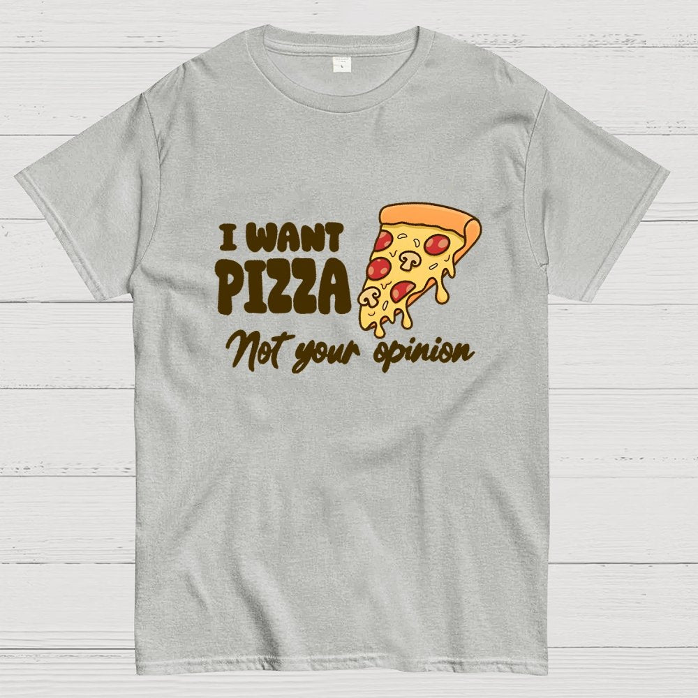 I want Pizza not your opinion Geek T-Shirt