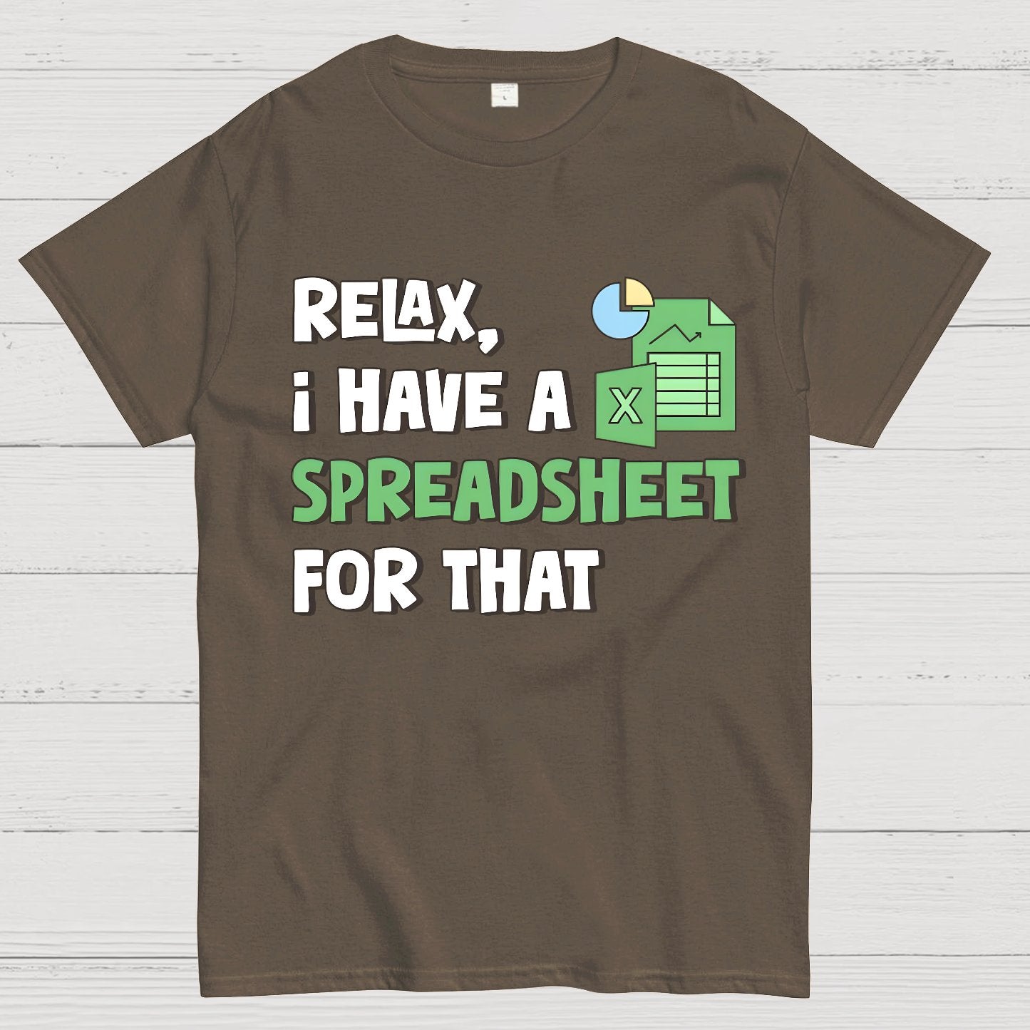 Relax I Have a Spreadsheet For That Geek T-Shirt